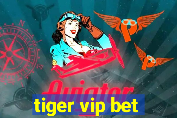 tiger vip bet